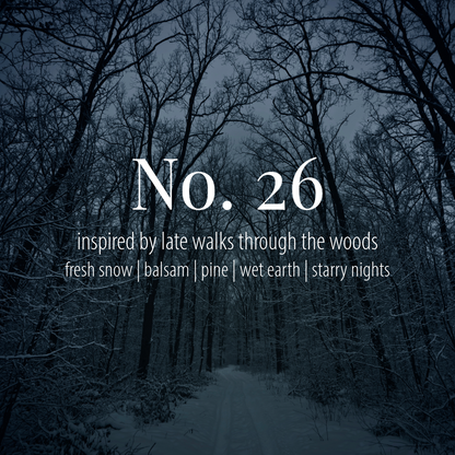 No. 26 - a winter scent inspired by late night walks through the woods